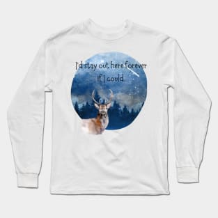 I'd stay out here forever if I could. Long Sleeve T-Shirt